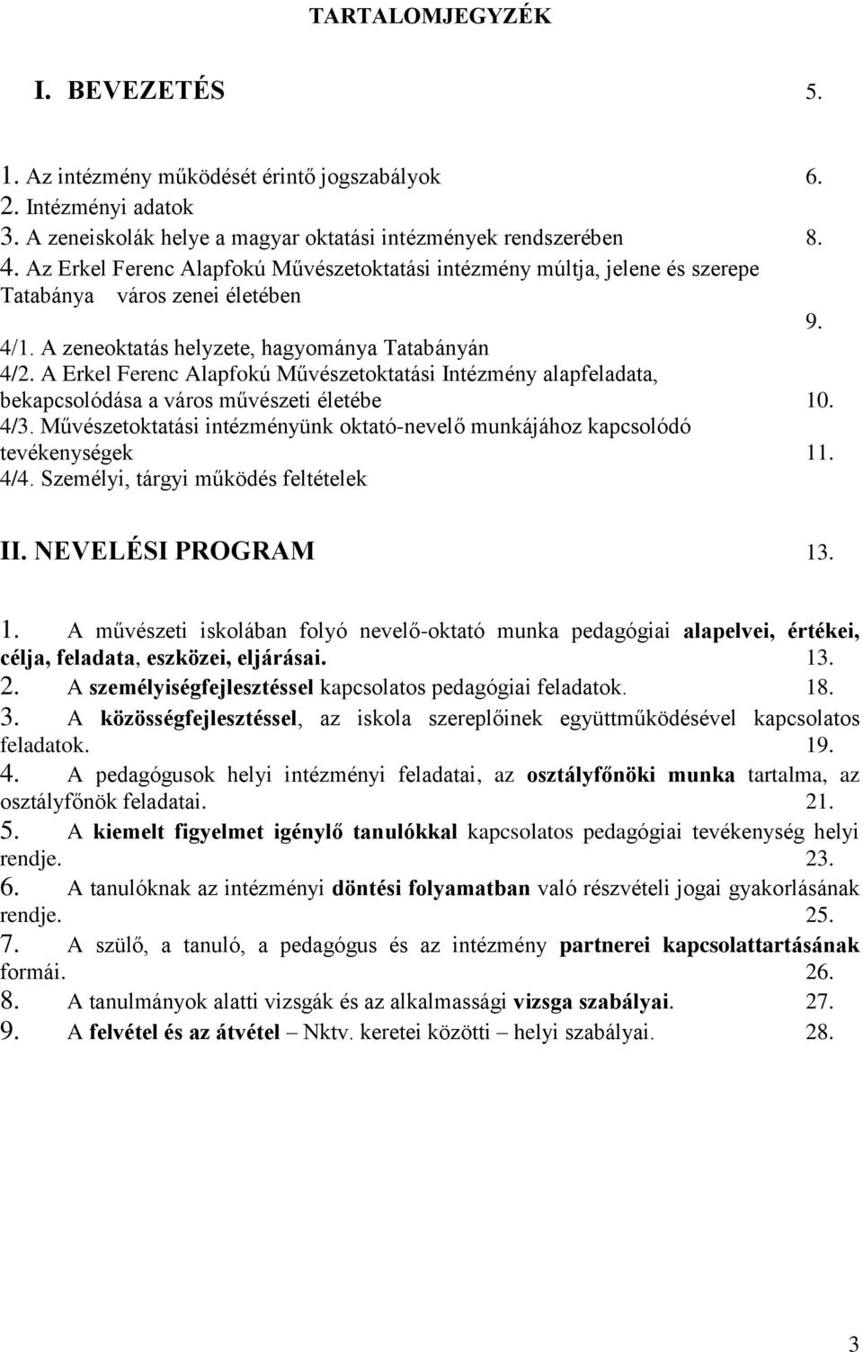 A Erkel Ferenc Alapfokú Művészetoktatási Intézmény alapfeladata, bekapcsolódása a város művészeti életébe 10. 4/3. Művészetoktatási intézményünk oktató-nevelő munkájához kapcsolódó tevékenységek 11.