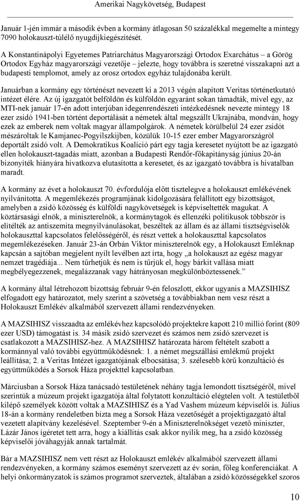 amely az orosz ortodox egyház tulajdonába került. Januárban a kormány egy történészt nevezett ki a 2013 végén alapított Veritas történetkutató intézet élére.