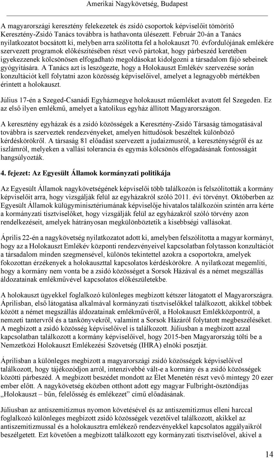 évfordulójának emlékére szervezett programok előkészítésében részt vevő pártokat, hogy párbeszéd keretében igyekezzenek kölcsönösen elfogadható megoldásokat kidolgozni a társadalom fájó sebeinek