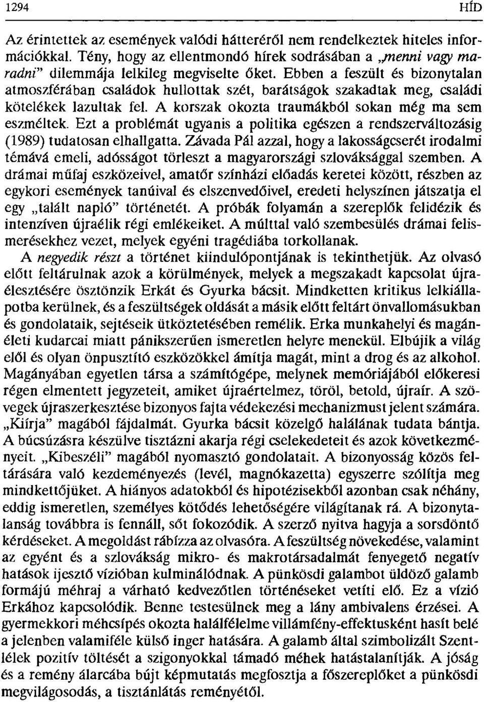 Ezt a problémát ugyanis a politika egészen a rendszerváltozásig (1989) tudatosan elhallgatta.