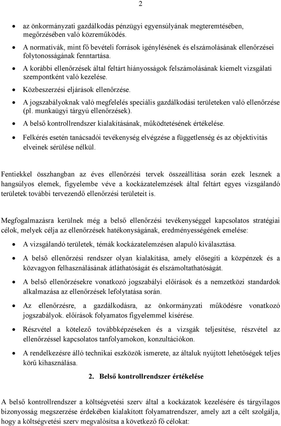 A korábbi ellenırzések által feltárt hiányosságok felszámolásának kiemelt vizsgálati szempontként való kezelése. Közbeszerzési eljárások ellenırzése.