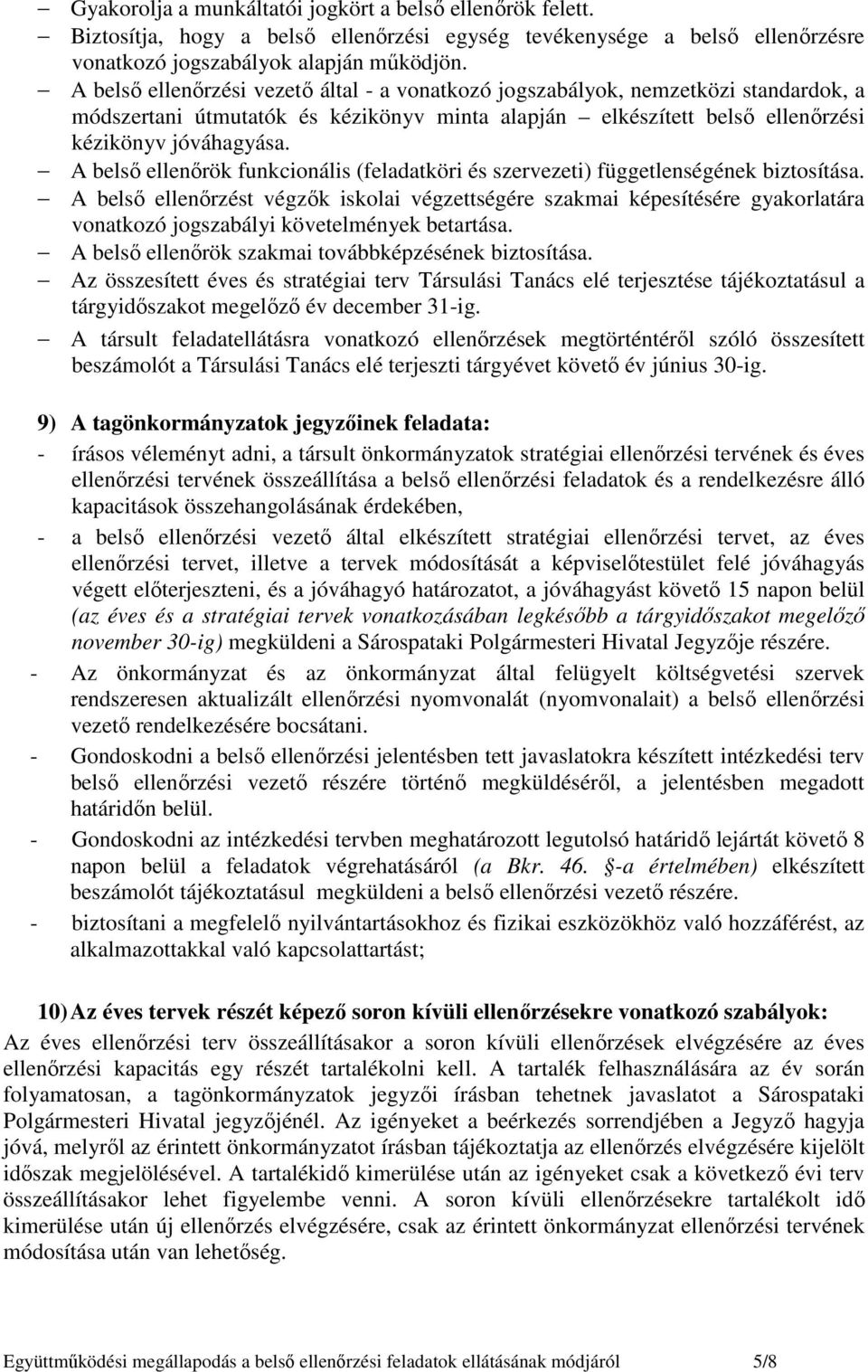 A belsı ellenırök funkcionális (feladatköri és szervezeti) függetlenségének biztosítása.