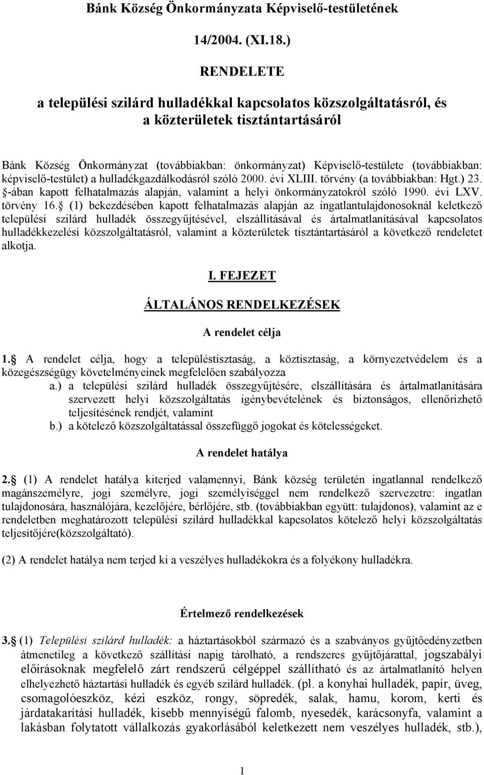 (továbbiakban: képviselő-testület) a hulladékgazdálkodásról szóló 2000. évi XLIII. törvény (a továbbiakban: Hgt.) 23. -ában kapott felhatalmazás alapján, valamint a helyi önkormányzatokról szóló 1990.