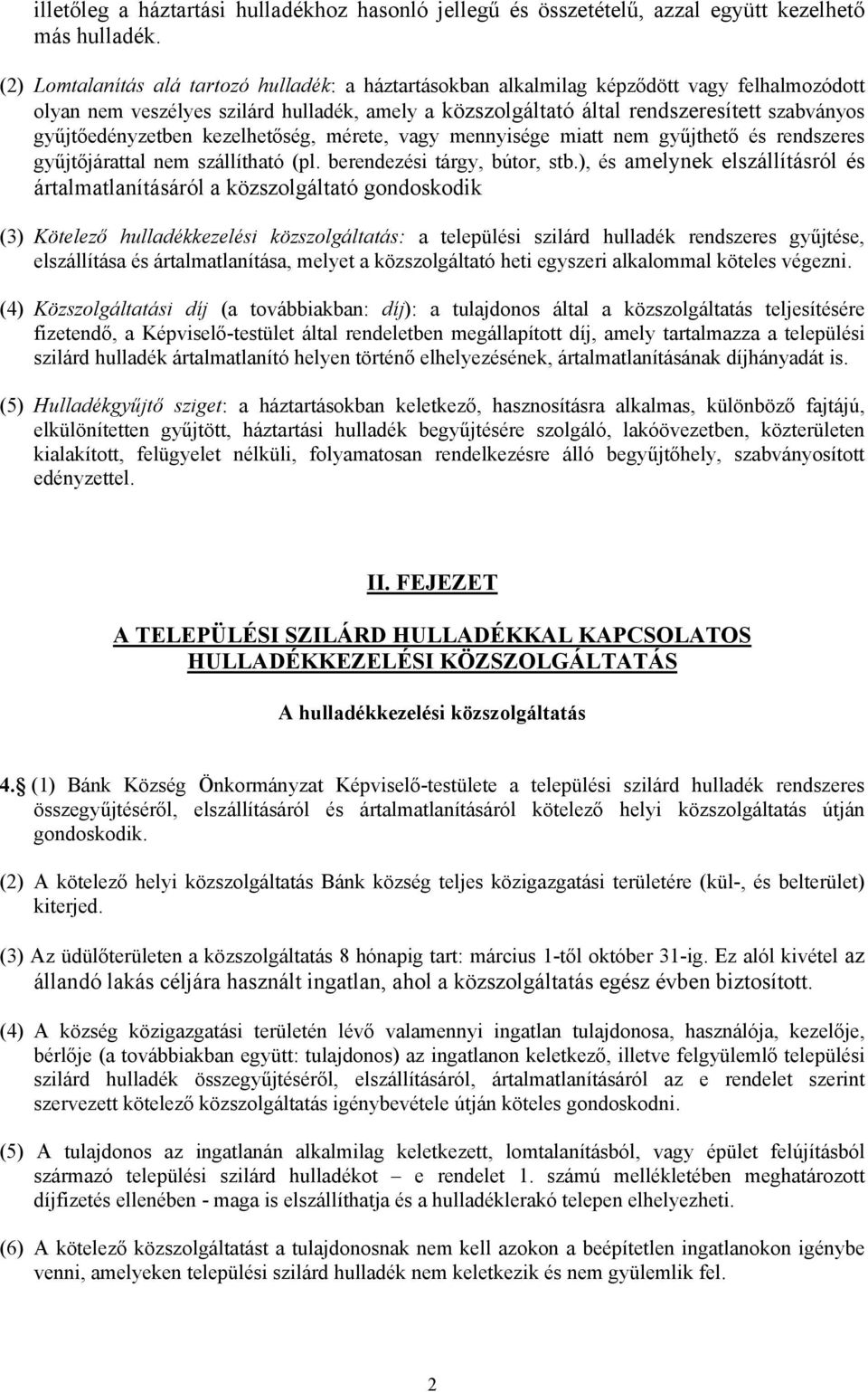 gyűjtőedényzetben kezelhetőség, mérete, vagy mennyisége miatt nem gyűjthető és rendszeres gyűjtőjárattal nem szállítható (pl. berendezési tárgy, bútor, stb.