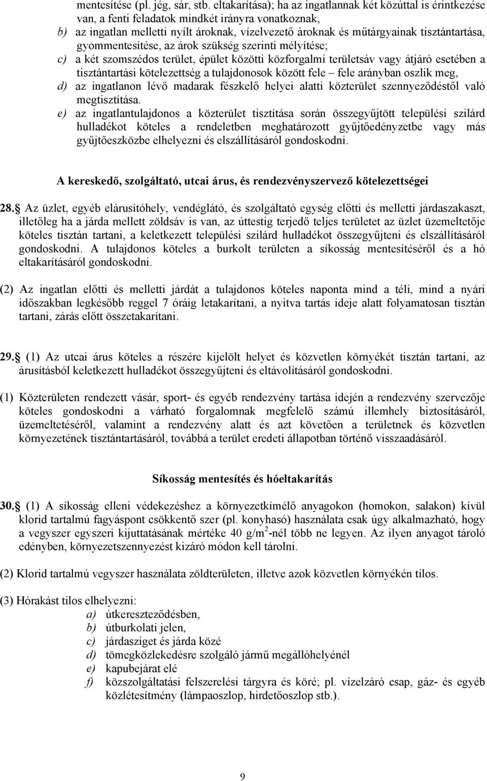 tisztántartása, gyommentesítése, az árok szükség szerinti mélyítése; c) a két szomszédos terület, épület közötti közforgalmi területsáv vagy átjáró esetében a tisztántartási kötelezettség a