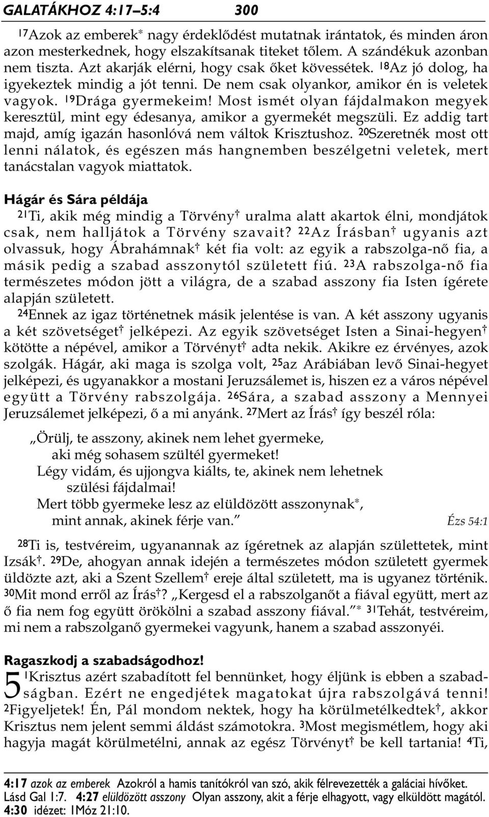 Most ismét olyan fájdalmakon megyek keresztül, mint egy édesanya, amikor a gyermekét megszüli. Ez addig tart majd, amíg igazán hasonlóvá nem váltok Krisztushoz.