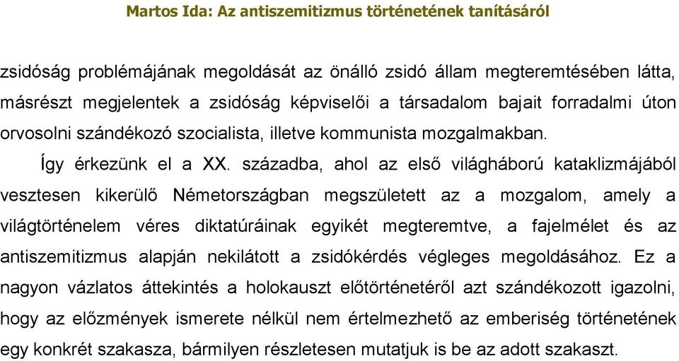 századba, ahol az első világháború kataklizmájából vesztesen kikerülő Németországban megszületett az a mozgalom, amely a világtörténelem véres diktatúráinak egyikét megteremtve, a