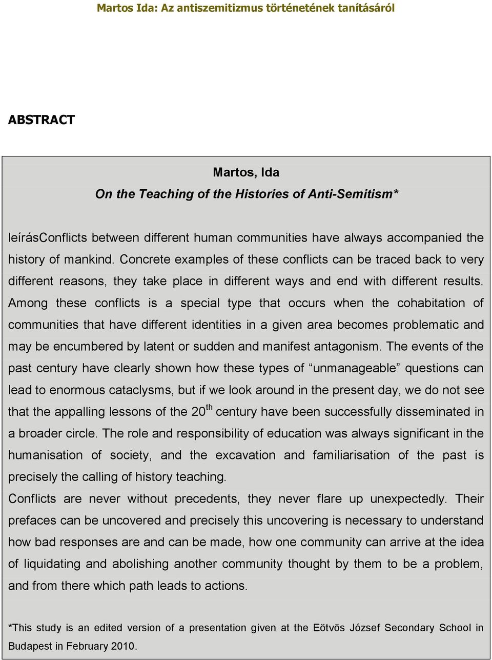 Among these conflicts is a special type that occurs when the cohabitation of communities that have different identities in a given area becomes problematic and may be encumbered by latent or sudden