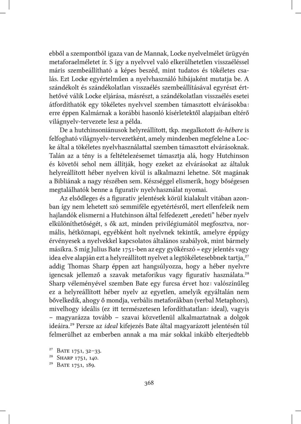 A szándékolt és szándékolatlan visszaélés szembeállításával egyrészt érthetővé válik Lo e eljárása, másrészt, a szándékolatlan visszaélés esetei átfordíthatók egy tökéletes nyelvvel szemben támaszto