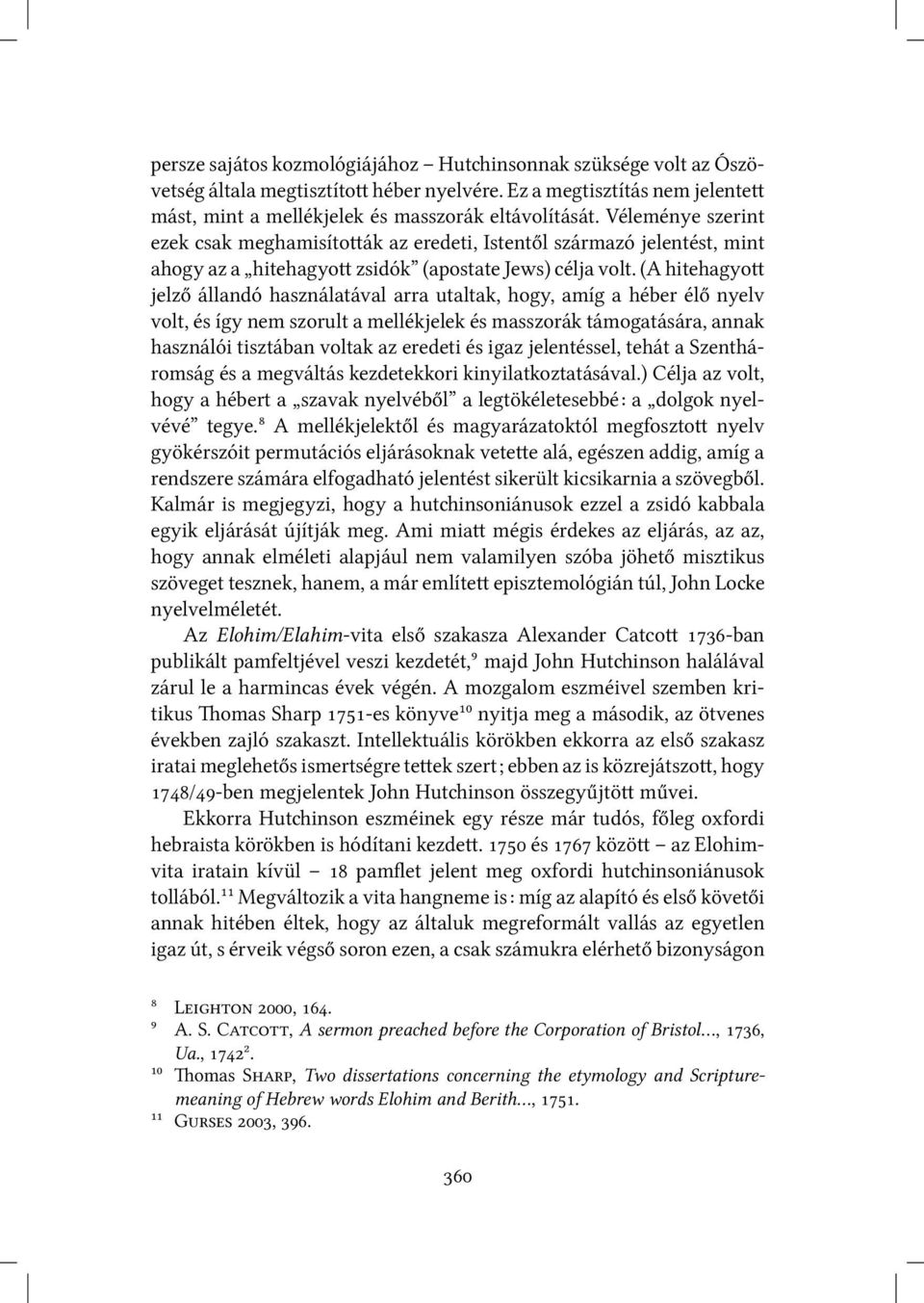 (A hitehagyo jelző állandó használatával arra utaltak, hogy, amíg a héber élő nyelv volt, és így nem szorult a mellékjelek és masszorák támogatására, annak használói tisztában voltak az eredeti és