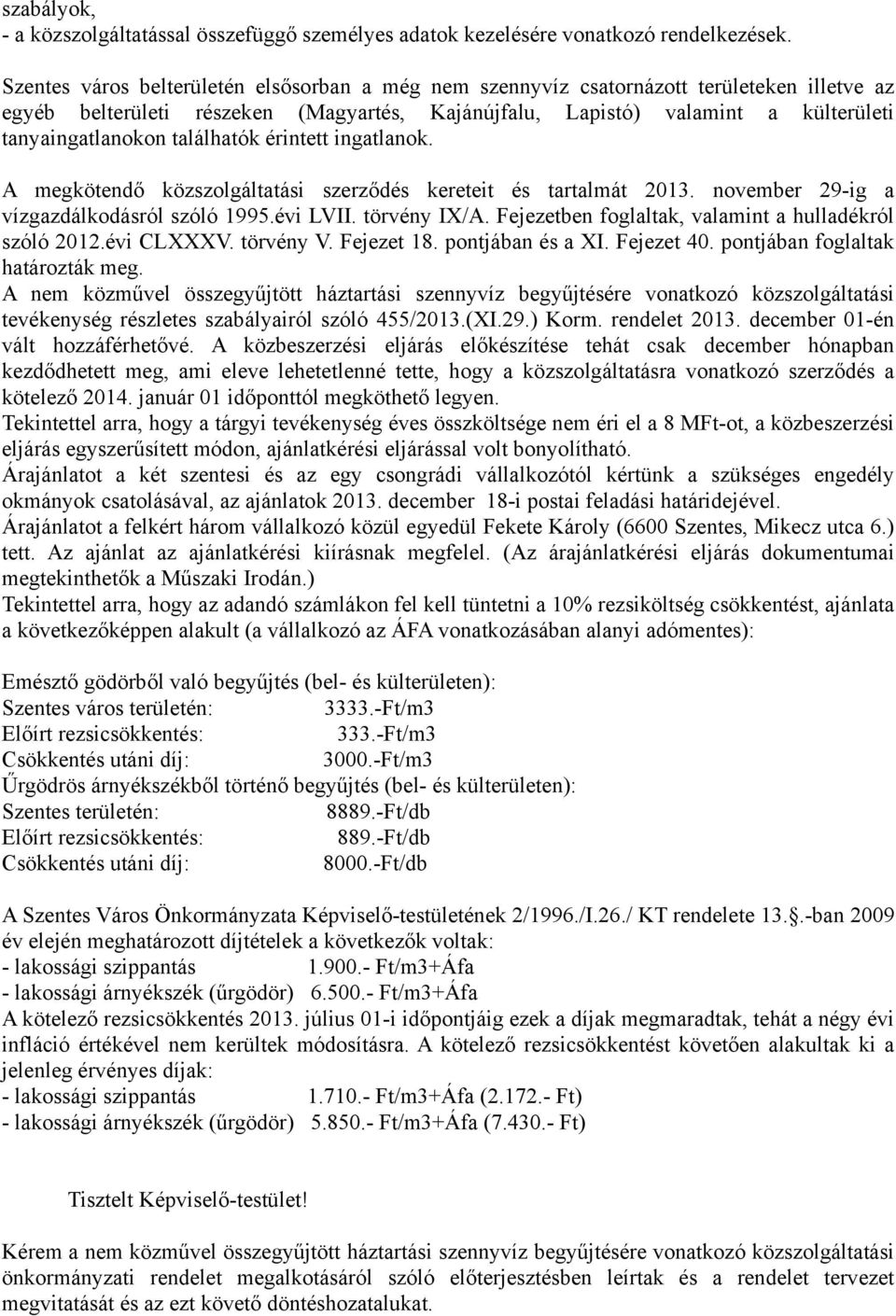 találhatók érintett ingatlanok. A megkötendő közszolgáltatási szerződés kereteit és tartalmát 2013. november 29-ig a vízgazdálkodásról szóló 1995.évi LVII. törvény IX/A.