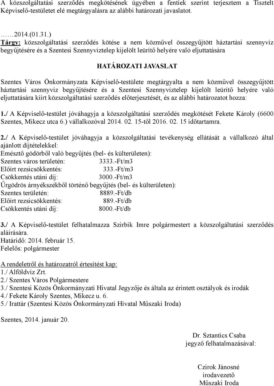 Szentes Város Önkormányzata Képviselő-testülete megtárgyalta a nem közművel összegyűjtött háztartási szennyvíz begyűjtésére és a Szentesi Szennyvíztelep kijelölt leürítő helyére való eljuttatására