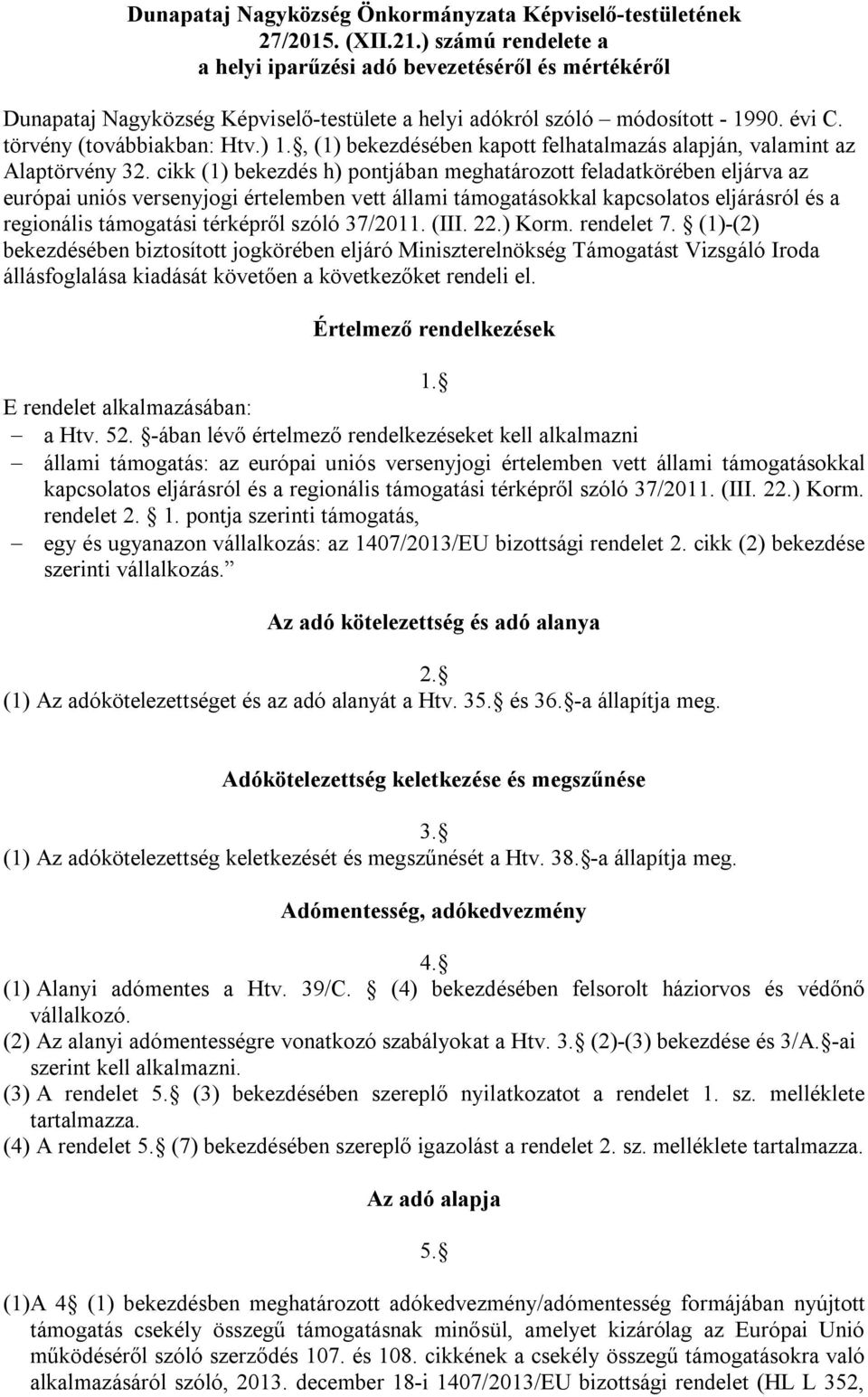 , (1) bekezdésében kapott felhatalmazás alapján, valamint az Alaptörvény 32.