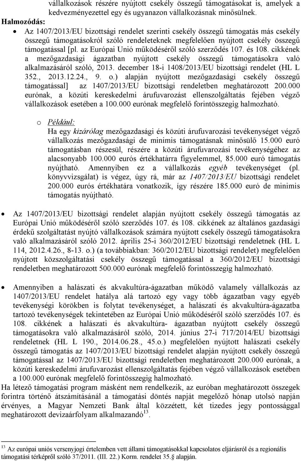 az Európai Unió működéséről szóló szerződés 107. és 108. cikkének a mezőgazdasági ágazatban nyújtott csekély összegű támogatásokra való alkalmazásáról szóló, 2013.