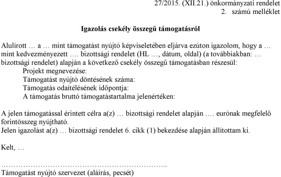 bizottsági rendelet (HL, dátum, oldal) (a továbbiakban: bizottsági rendelet) alapján a következő csekély összegű támogatásban részesül: Projekt megnevezése: Támogatást nyújtó