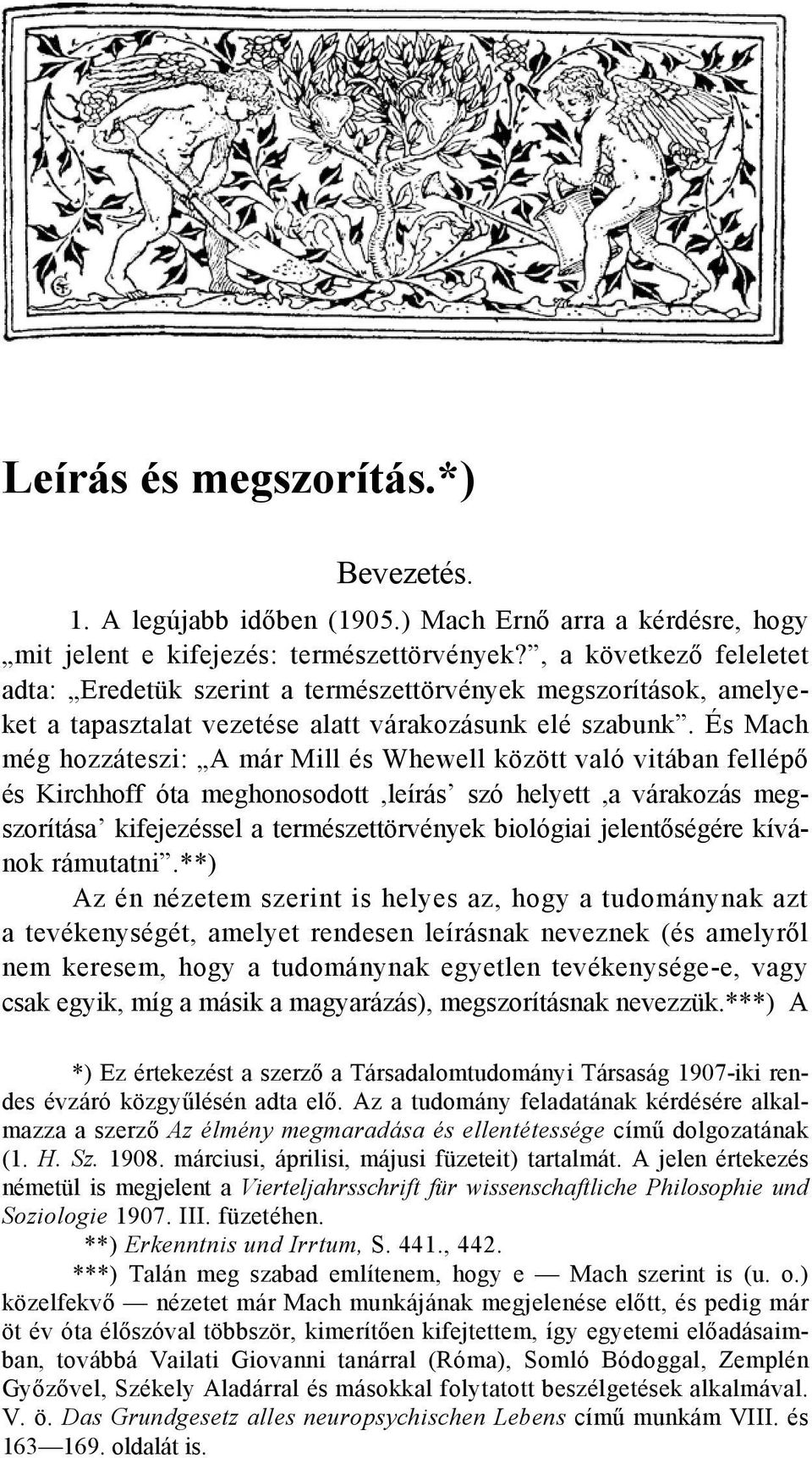 És Mach még hozzáteszi: A már Mill és Whewell között való vitában fellépő és Kirchhoff óta meghonosodott,leírás szó helyett,a várakozás megszorítása kifejezéssel a természettörvények biológiai