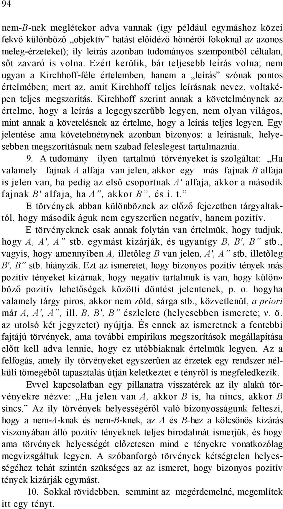 Ezért kerülik, bár teljesebb leírás volna; nem ugyan a Kirchhoff-féle értelemben, hanem a leírás szónak pontos értelmében; mert az, amit Kirchhoff teljes leírásnak nevez, voltaképen teljes