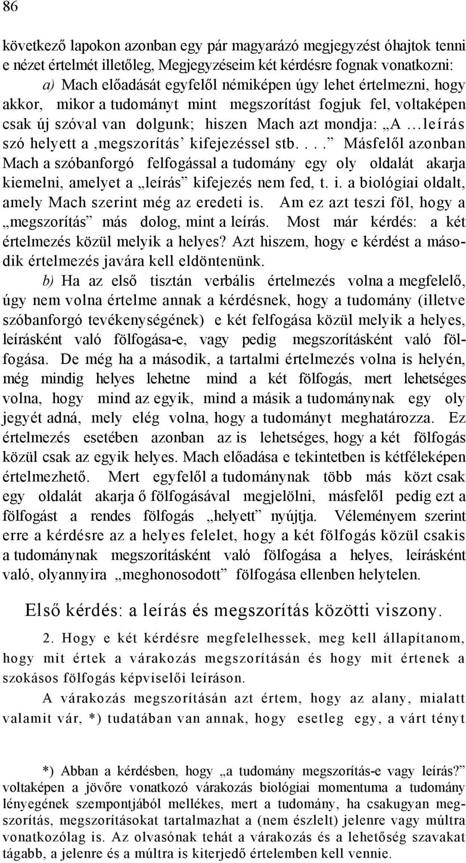 ... Másfelől azonban Mach a szóbanforgó felfogással a tudomány egy oly oldalát akarja kiemelni, amelyet a leírás kifejezés nem fed, t. i. a biológiai oldalt, amely Mach szerint még az eredeti is.