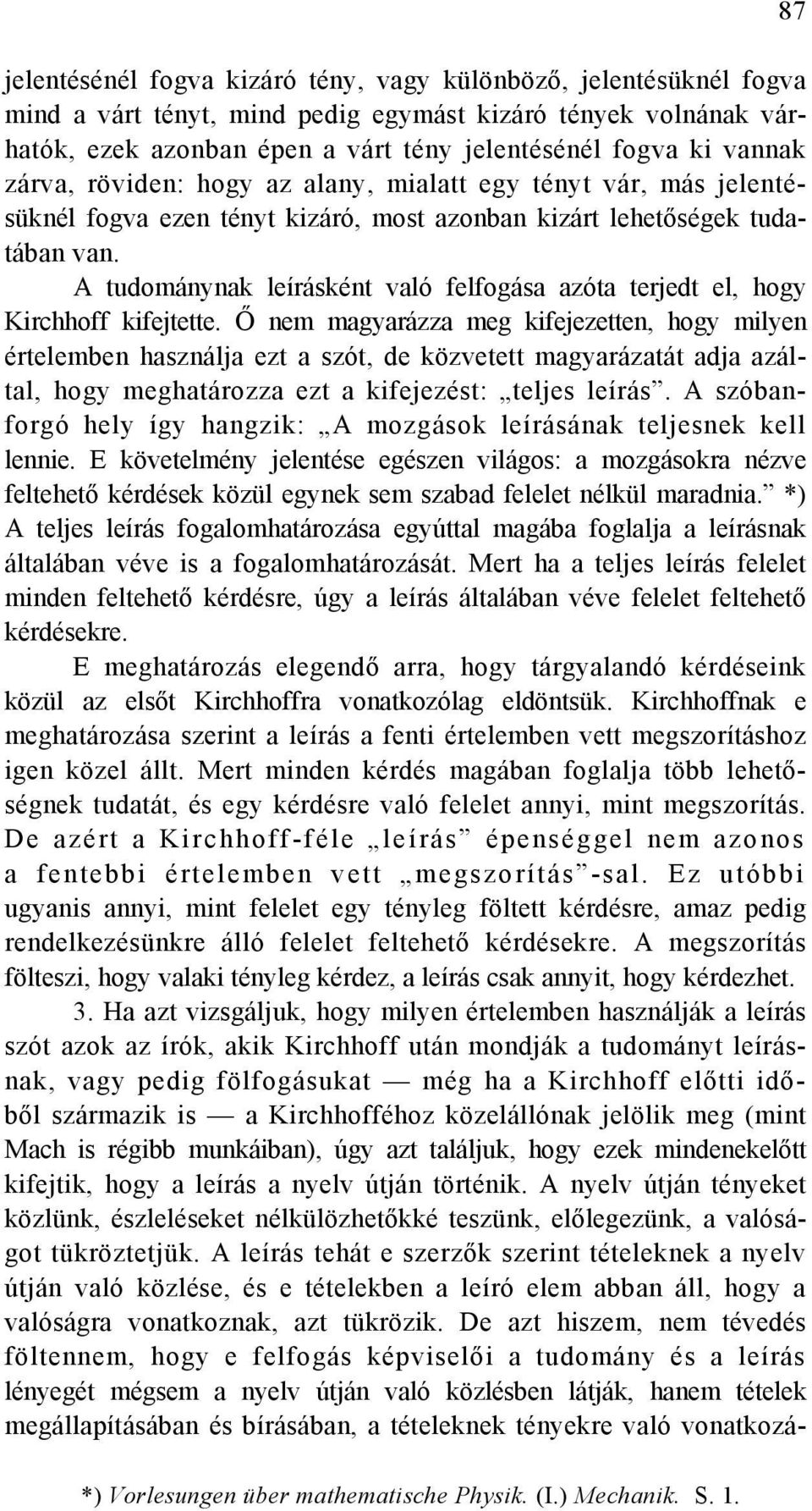 A tudománynak leírásként való felfogása azóta terjedt el, hogy Kirchhoff kifejtette.