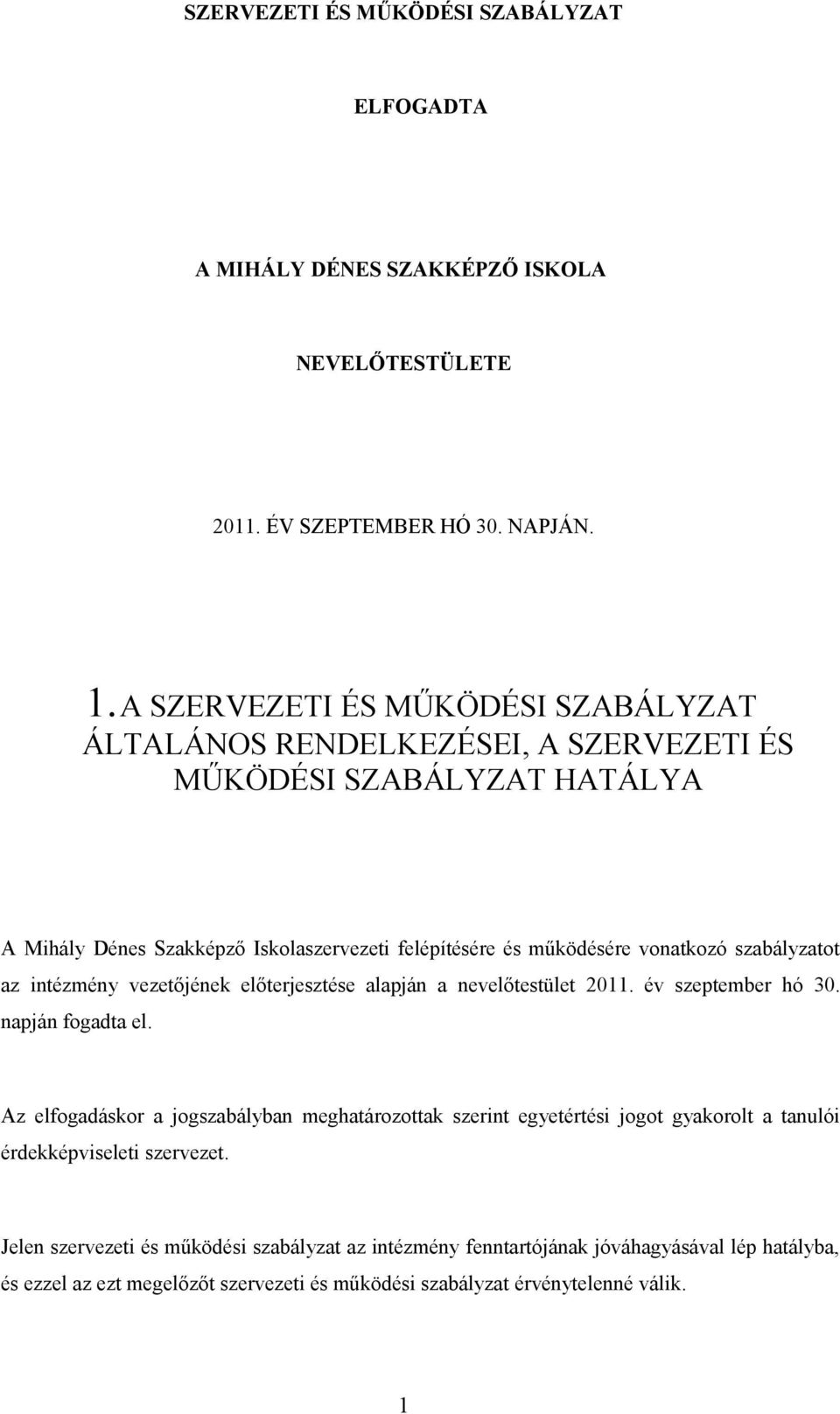 szabályzatot az intézmény vezetőjének előterjesztése alapján a nevelőtestület 2011. év szeptember hó 30. napján fogadta el.