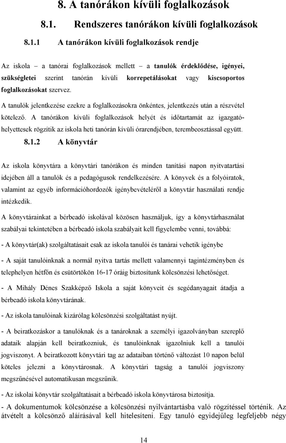 1 A tanórákon kívüli foglalkozások rendje Az iskola a tanórai foglalkozások mellett a tanulók érdeklődése, igényei, szükségletei szerint tanórán kívüli korrepetálásokat vagy kiscsoportos