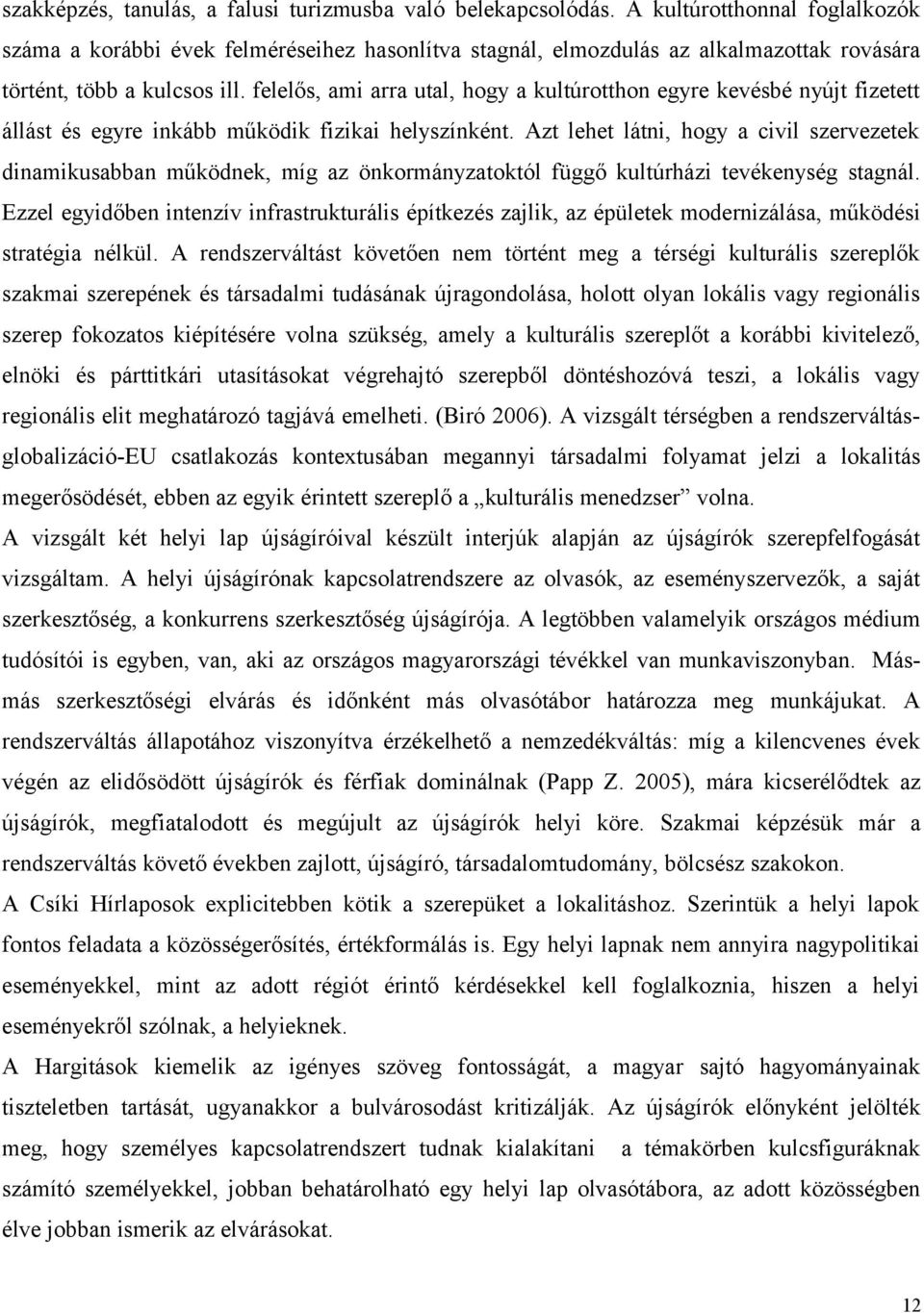 felelős, ami arra utal, hogy a kultúrotthon egyre kevésbé nyújt fizetett állást és egyre inkább működik fizikai helyszínként.