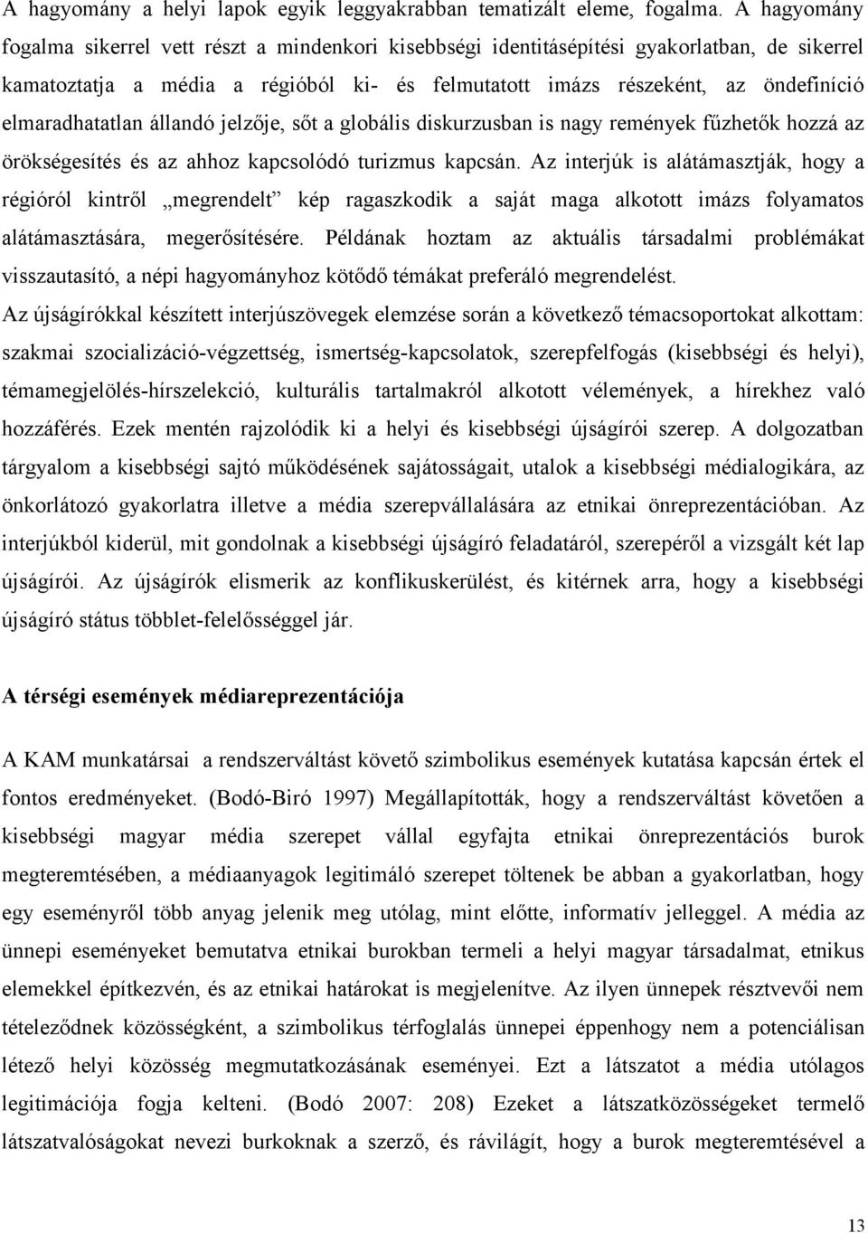 elmaradhatatlan állandó jelzője, sőt a globális diskurzusban is nagy remények fűzhetők hozzá az örökségesítés és az ahhoz kapcsolódó turizmus kapcsán.