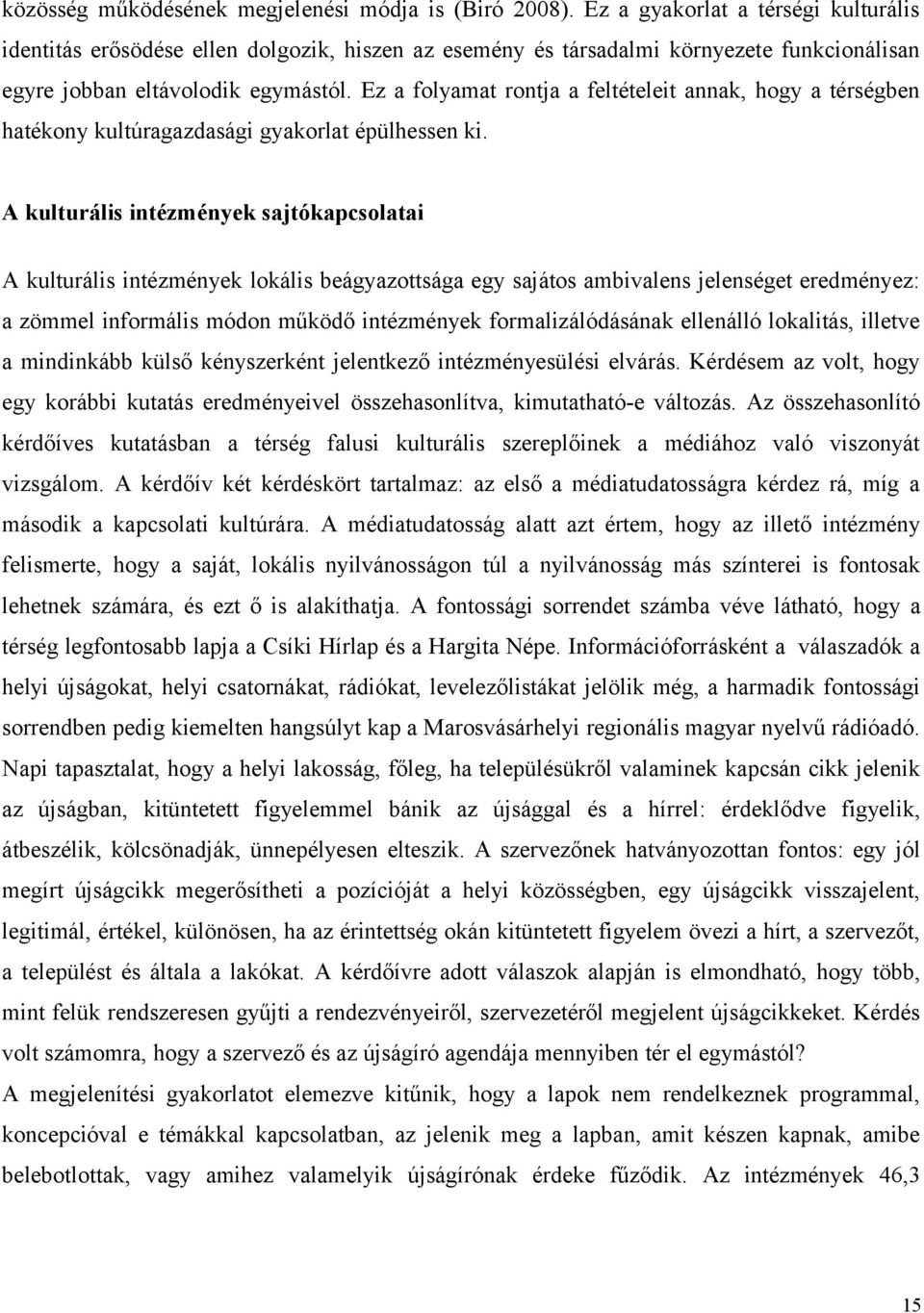 Ez a folyamat rontja a feltételeit annak, hogy a térségben hatékony kultúragazdasági gyakorlat épülhessen ki.