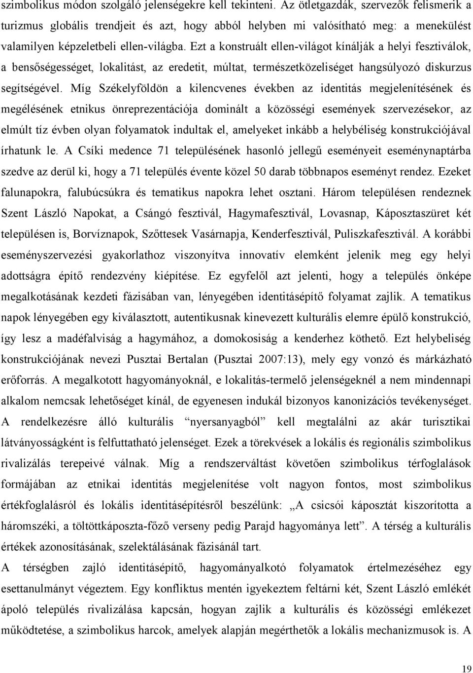 Ezt a konstruált ellen-világot kínálják a helyi fesztiválok, a bensőségességet, lokalitást, az eredetit, múltat, természetközeliséget hangsúlyozó diskurzus segítségével.