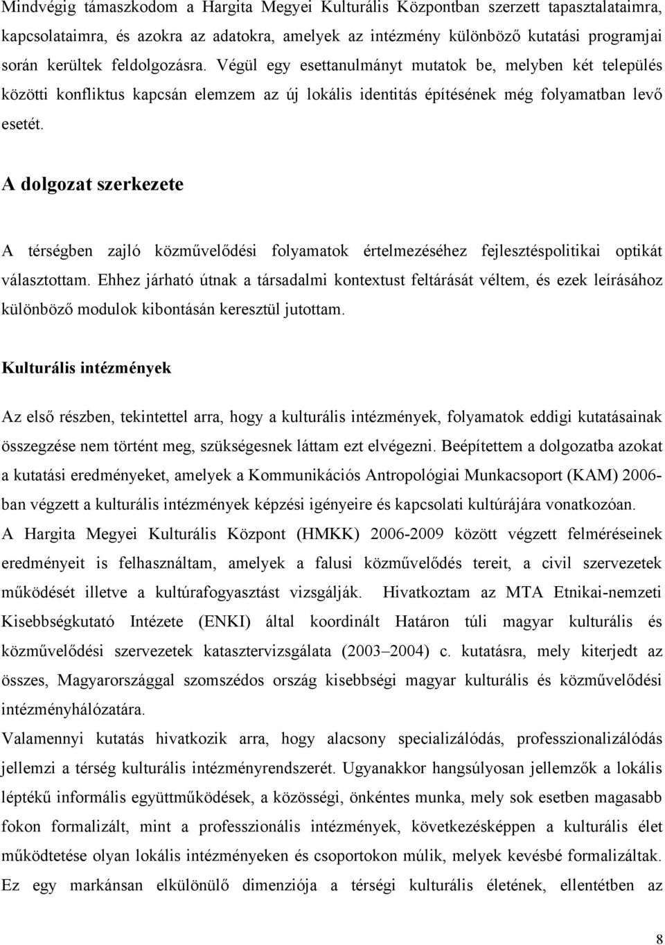 A dolgozat szerkezete A térségben zajló közművelődési folyamatok értelmezéséhez fejlesztéspolitikai optikát választottam.