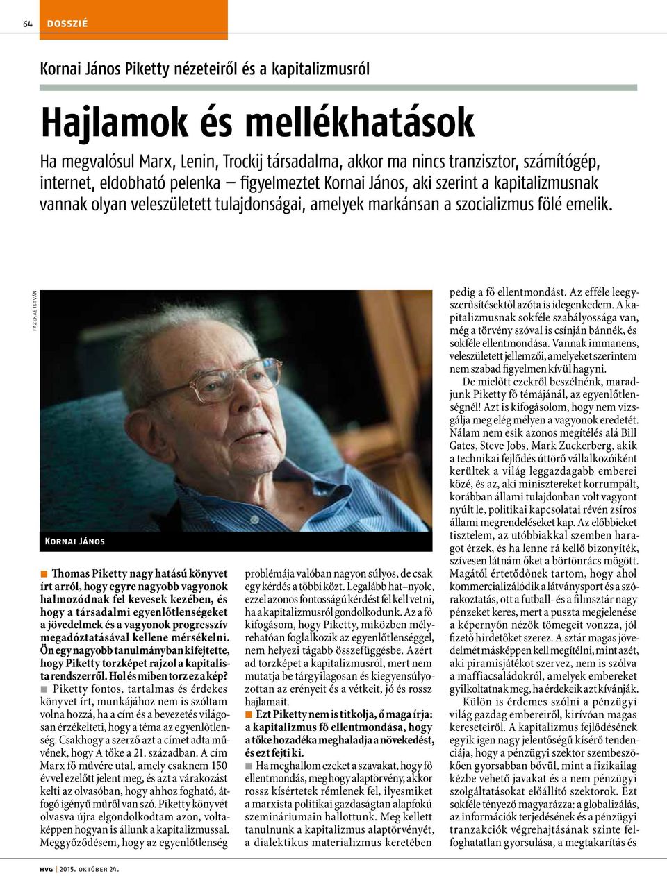 FAZEKAS ISTVÁN Kornai János Ž Ž Thomas Piketty nagy hatású könyvet írt arról, hogy egyre nagyobb vagyonok halmozódnak fel kevesek kezében, és hogy a társadalmi egyenlőtlenségeket a jövedelmek és a