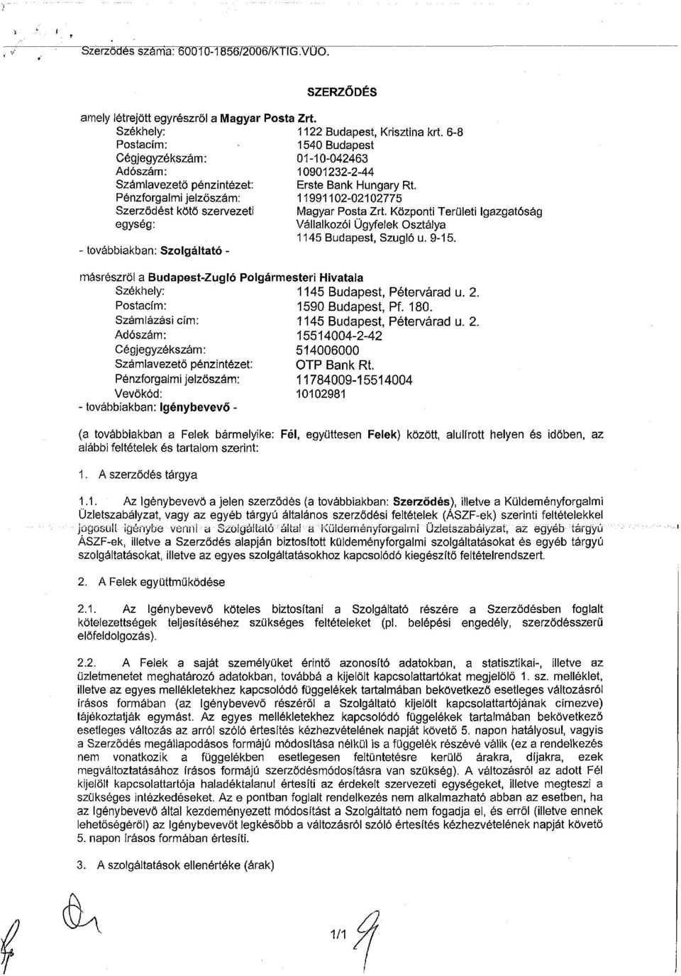 Pénzforgalmi jelzőszám: 11991102-02102775 Szerződést kötő szervezeti Magyar Posta Zrt. Központi Területi Igazgatóság egység: Vállalkozói Ügyfelek Osztálya 1145 Budapest, Szuglóu. 9-15.