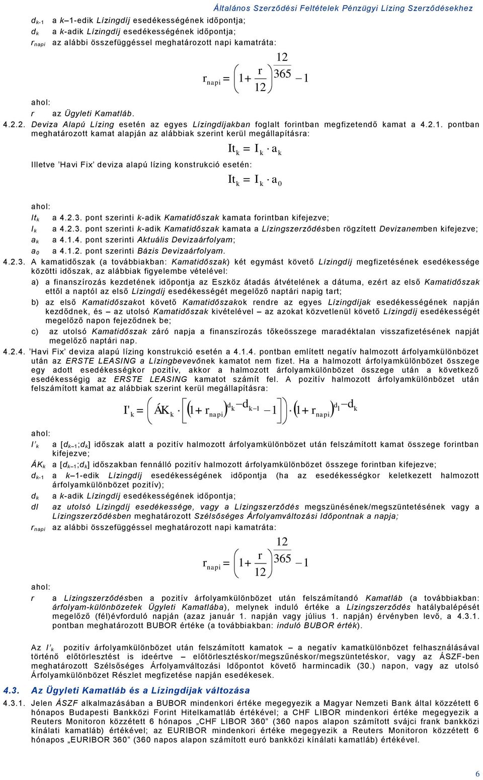 2.3. pont szerinti -adi Kamatidősza amata forintban ifejezve; I a 4.2.3. pont szerinti -adi Kamatidősza amata a Lízingszerződésben rögzített Devizanemben ifejezve; a a 4.1.4. pont szerinti Atuális Devizaárfolyam; a 0 a 4.