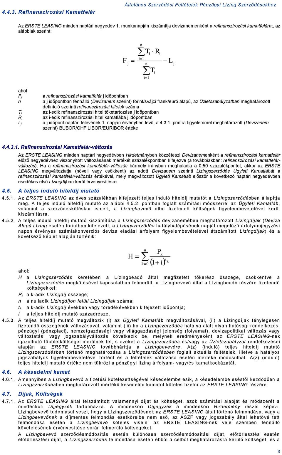 időpontban fennálló (Devizanem szerint) forint/svájci fran/euró alapú, az Üzletszabályzatban meghatározott definíció szerinti refinanszírozási hitele száma az i-edi refinanszírozási hitel