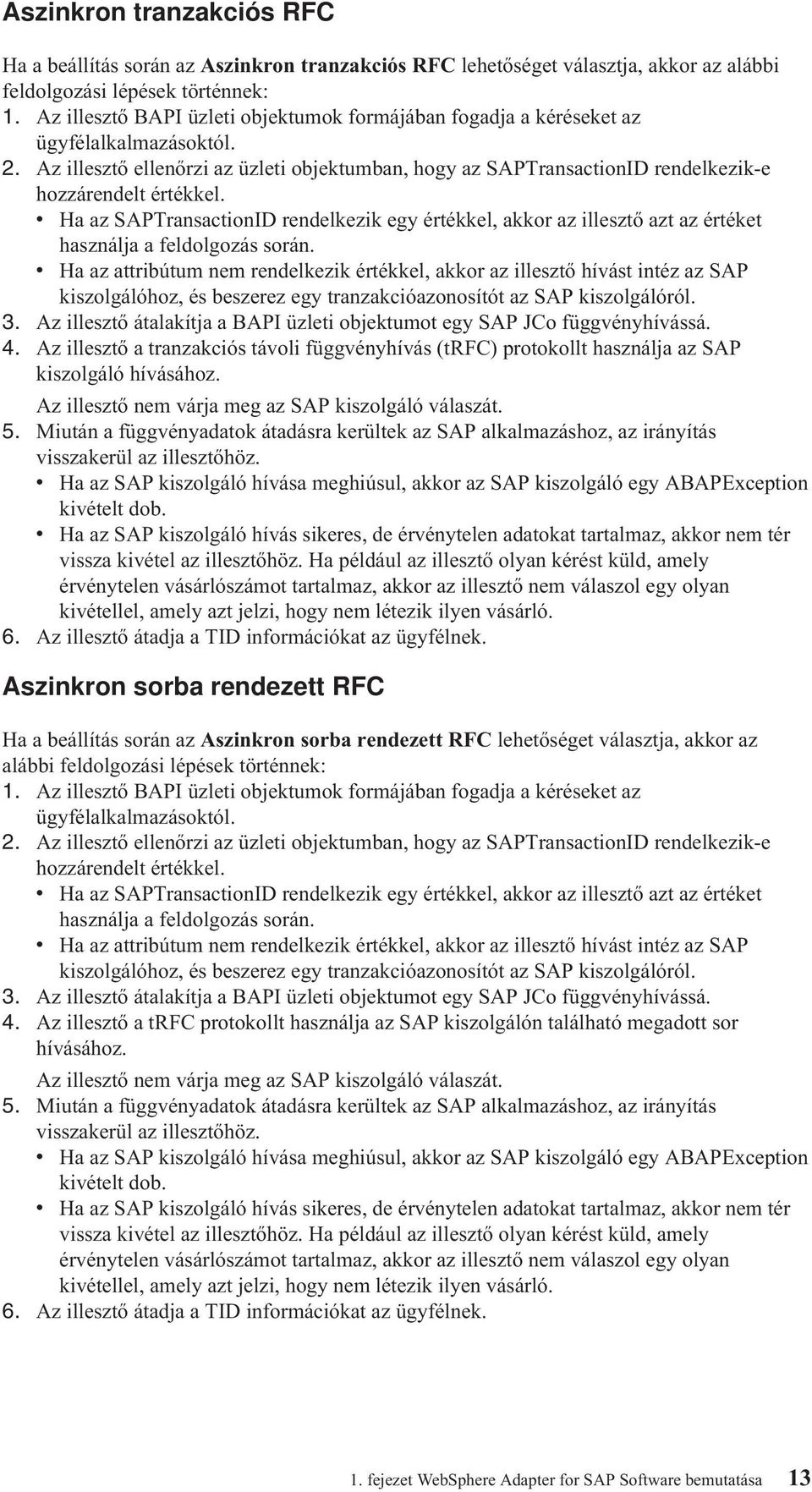 Az illesztő ellenőrzi az üzleti objektumban, hogy az SAPTransactionID rendelkezik-e hozzárendelt értékkel.