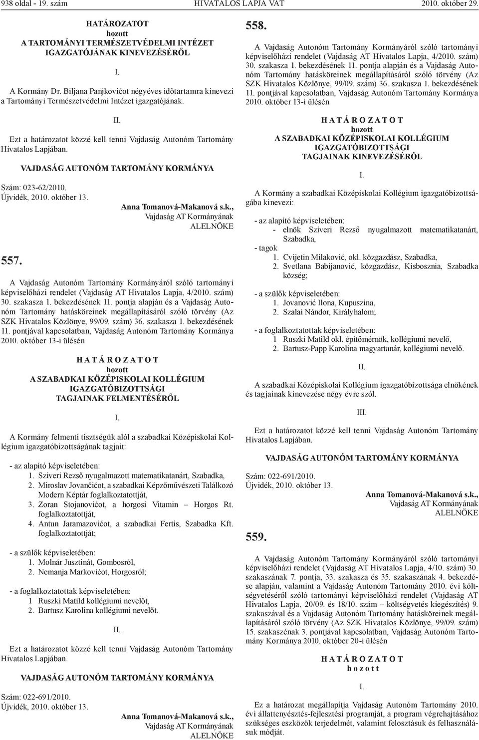 A Vajdaság Autonóm Tartomány Kormányáról szóló tartományi képviselőházi rendelet (Vajdaság AT Hivatalos Lapja, 4/2010. szám) 30. szakasza 1. bekezdésének 11.