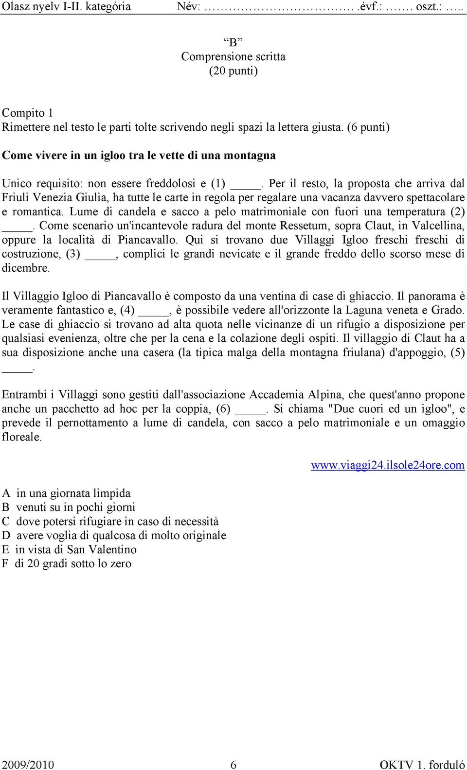 Per il resto, la proposta che arriva dal Friuli Venezia Giulia, ha tutte le carte in regola per regalare una vacanza davvero spettacolare e romantica.