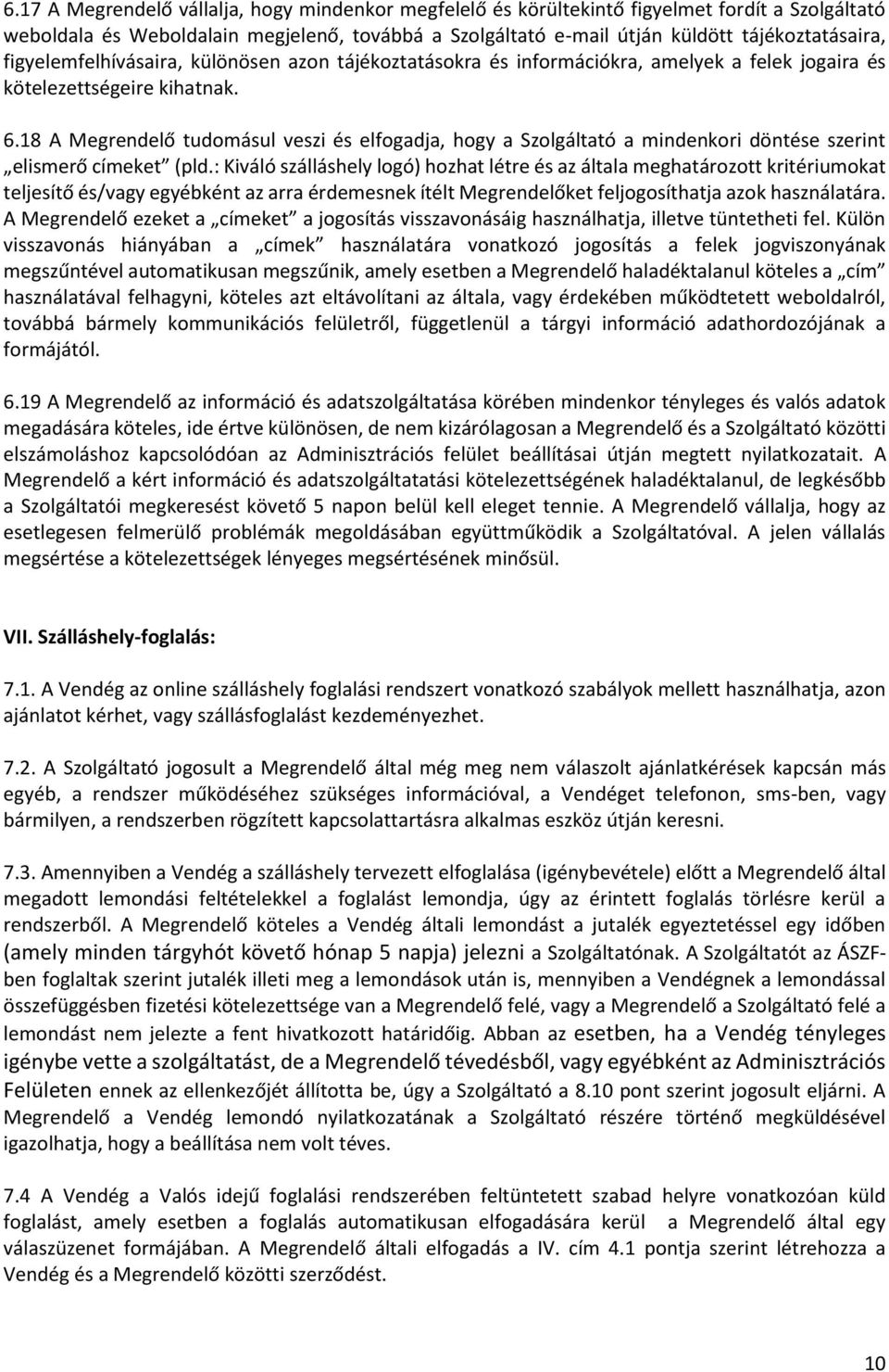 18 A Megrendelő tudomásul veszi és elfogadja, hogy a Szolgáltató a mindenkori döntése szerint elismerő címeket (pld.