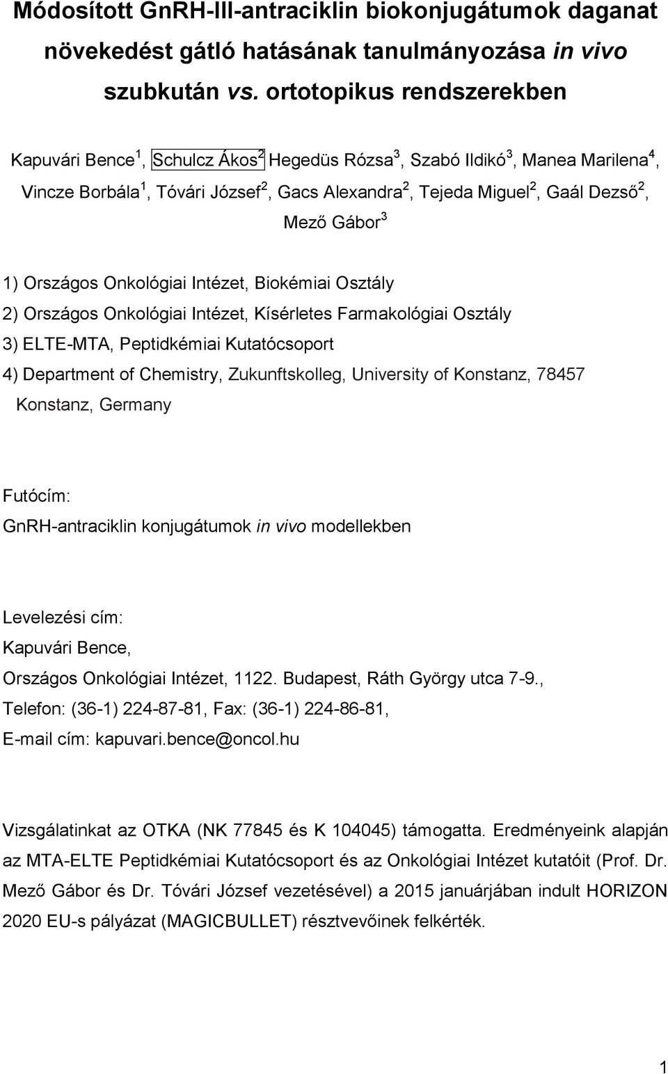 Gábor 3 1) Országos Onkológiai Intézet, Biokémiai Osztály 2) Országos Onkológiai Intézet, Kísérletes Farmakológiai Osztály 3) ELTE-MTA, Peptidkémiai Kutatócsoport 4) Department of Chemistry,