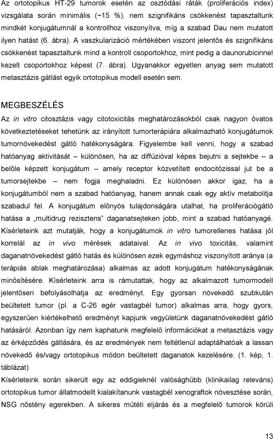 A vaszkularizáció mértékében viszont jelentős és szignifikáns csökkenést tapasztaltunk mind a kontroll csoportokhoz, mint pedig a daunorubicinnel kezelt csoportokhoz képest (7. ábra).