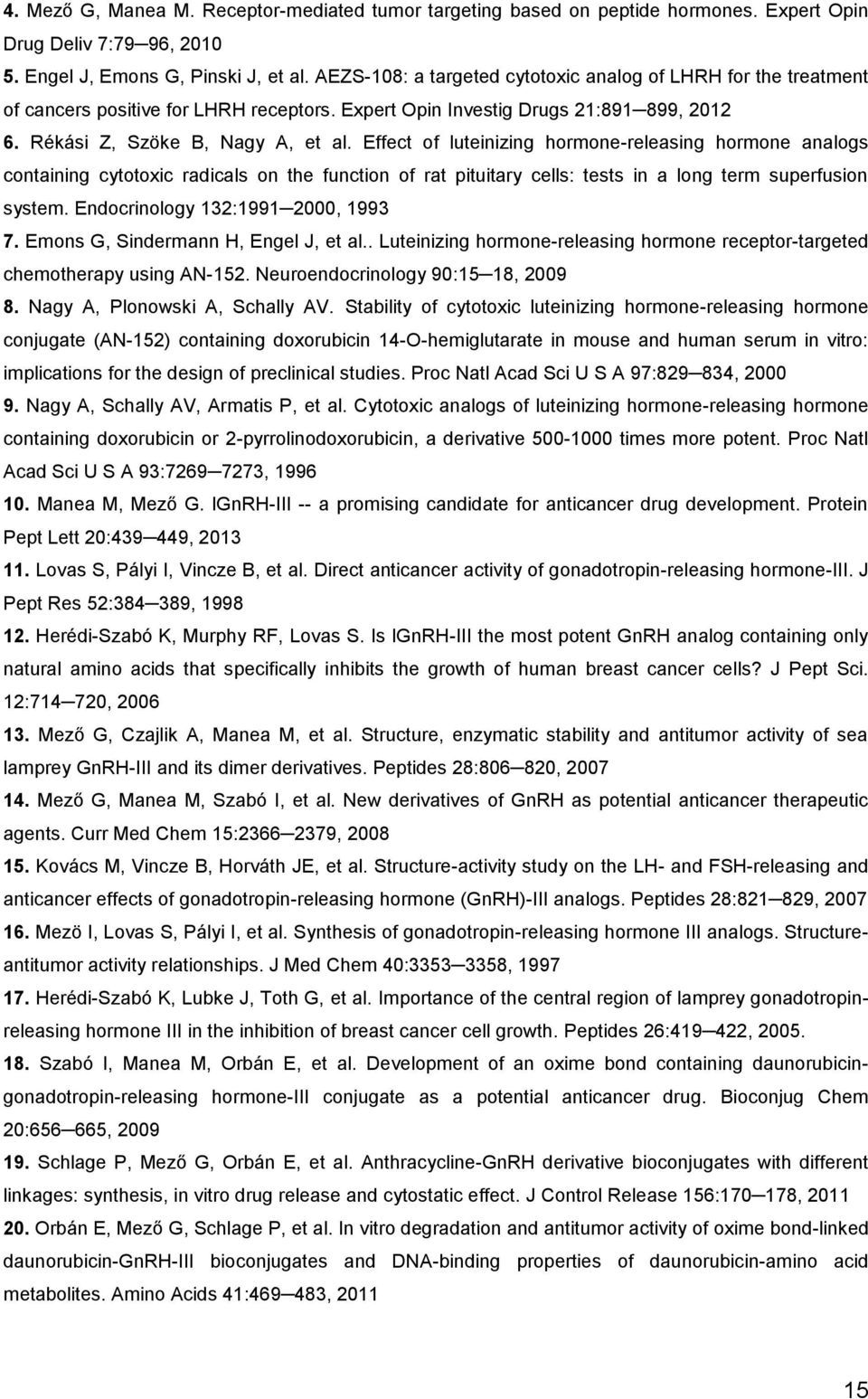 Effect of luteinizing hormone-releasing hormone analogs containing cytotoxic radicals on the function of rat pituitary cells: tests in a long term superfusion system.