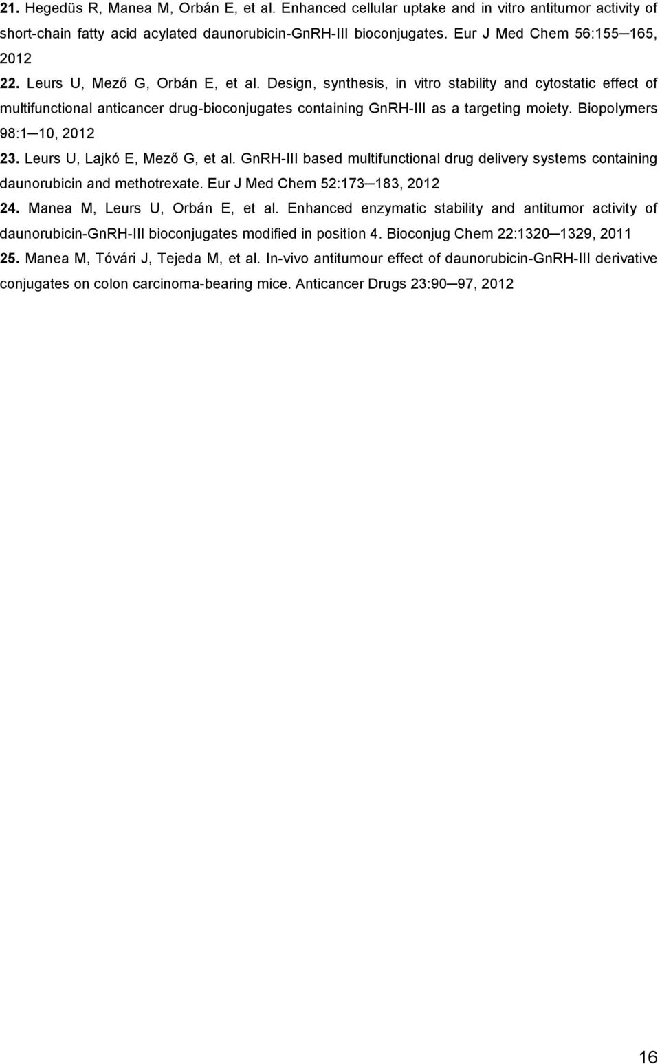 Design, synthesis, in vitro stability and cytostatic effect of multifunctional anticancer drug-bioconjugates containing GnRH-III as a targeting moiety. Biopolymers 98:1 10, 2012 23.