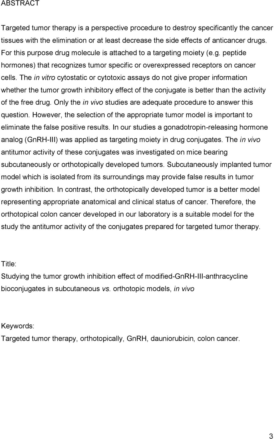 The in vitro cytostatic or cytotoxic assays do not give proper information whether the tumor growth inhibitory effect of the conjugate is better than the activity of the free drug.
