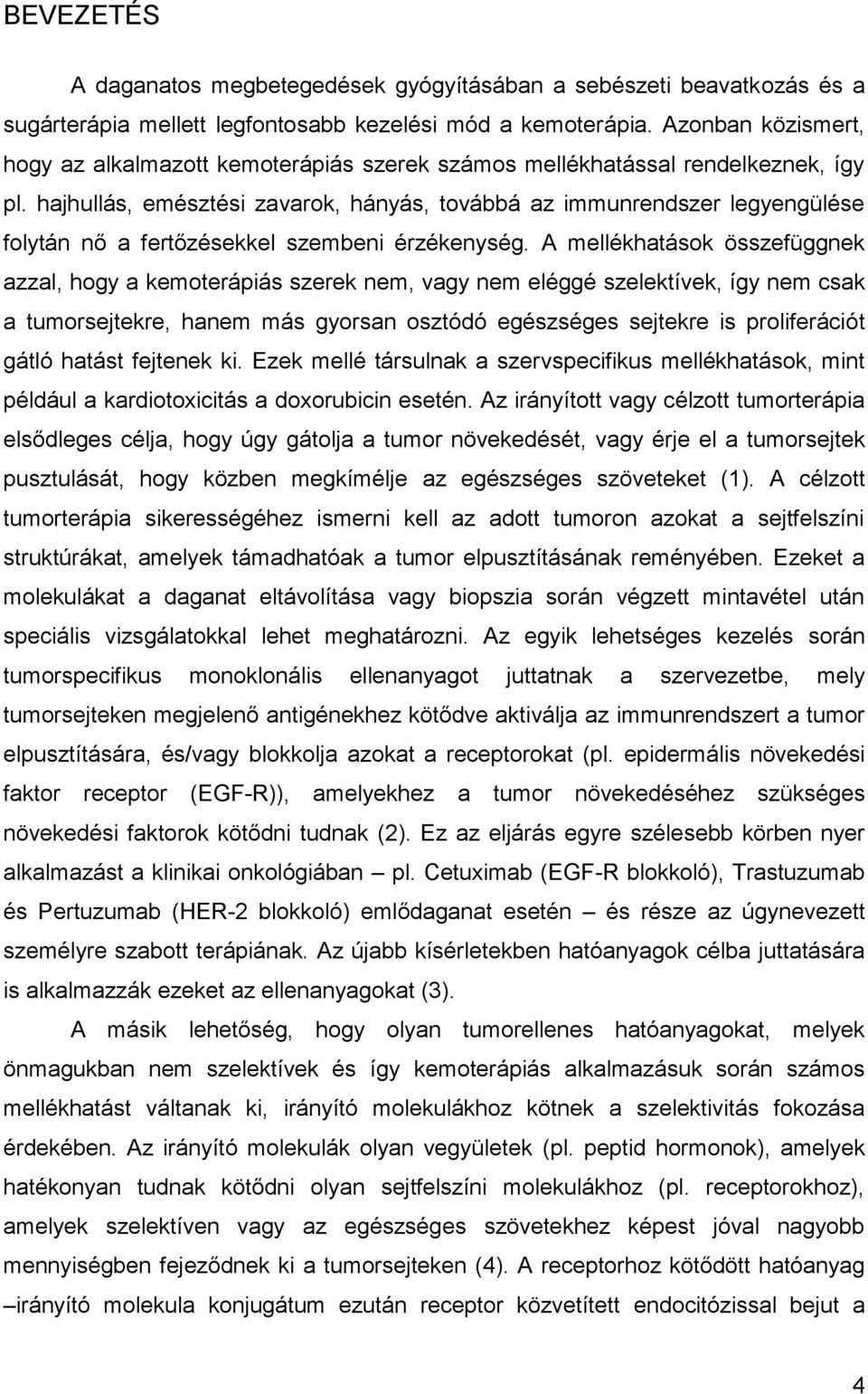 hajhullás, emésztési zavarok, hányás, továbbá az immunrendszer legyengülése folytán nő a fertőzésekkel szembeni érzékenység.