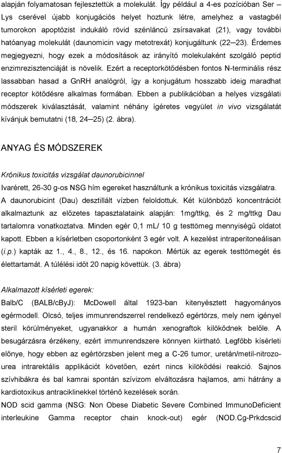 molekulát (daunomicin vagy metotrexát) konjugáltunk (22 23). Érdemes megjegyezni, hogy ezek a módosítások az irányító molekulaként szolgáló peptid enzimrezisztenciáját is növelik.