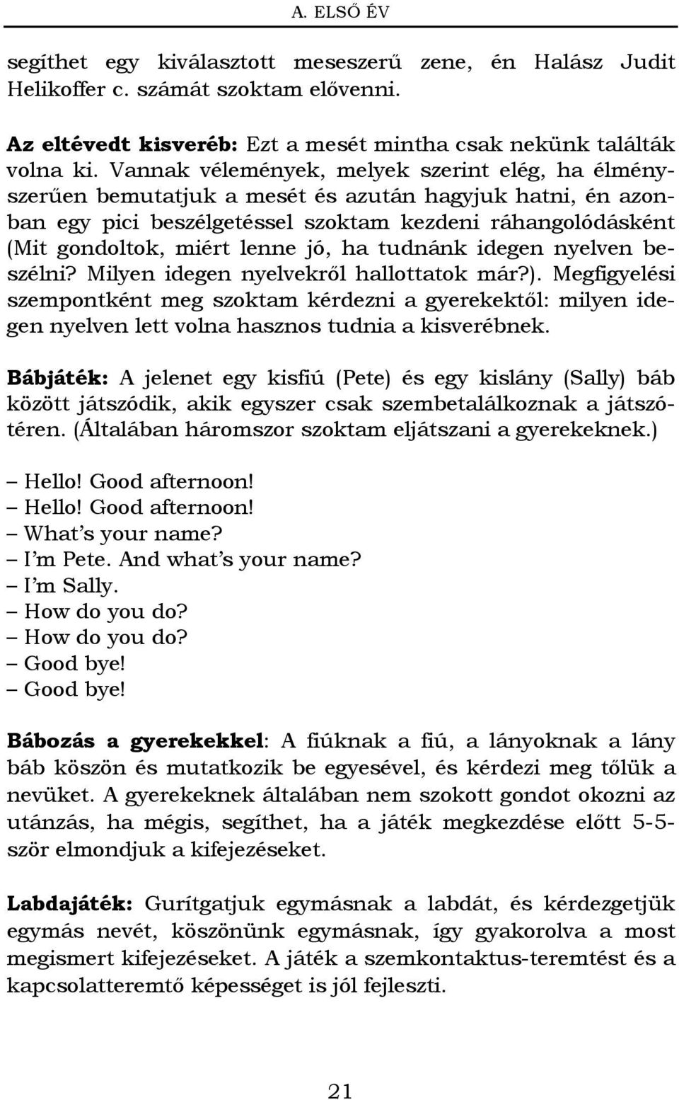 jó, ha tudnánk idegen nyelven beszélni? Milyen idegen nyelvekről hallottatok már?).