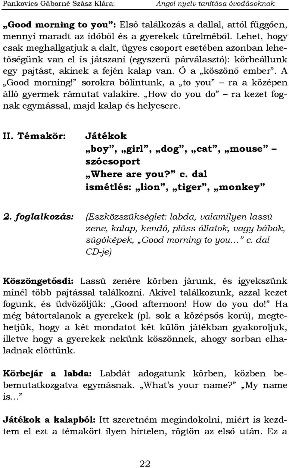 A Good morning! sorokra bólintunk, a to you ra a középen álló gyermek rámutat valakire. How do you do ra kezet fognak egymással, majd kalap és helycsere. II.