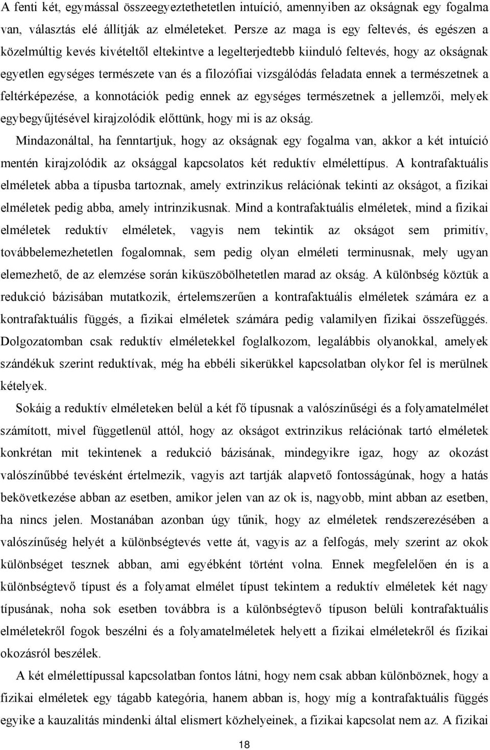 feladata ennek a természetnek a feltérképezése, a konnotációk pedig ennek az egységes természetnek a jellemzői, melyek egybegyűjtésével kirajzolódik előttünk, hogy mi is az okság.