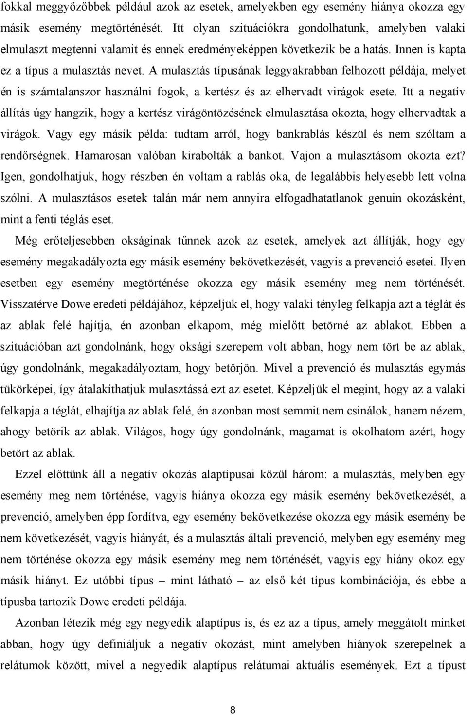 A mulasztás típusának leggyakrabban felhozott példája, melyet én is számtalanszor használni fogok, a kertész és az elhervadt virágok esete.