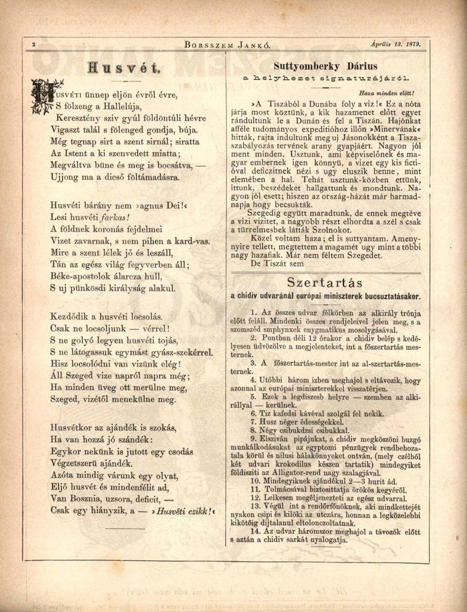 A földnek koronás fejdelmei Yizet zavarnak, s nem pihen a kard-vas. Mire a szent lélek jő és leszáll, Tán az egész világ fegyverben áll; Béke-apostolok álarcza hull, S uj pünkösdi királyság alakul.